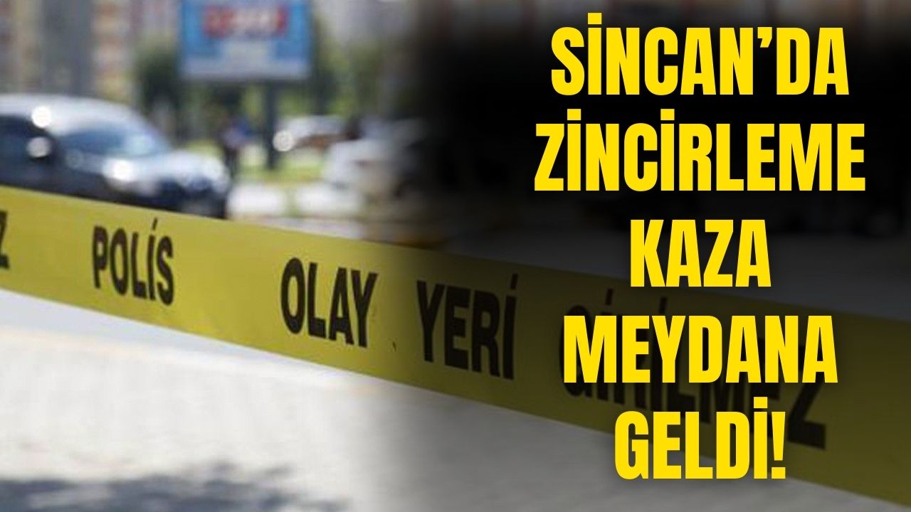 Ankara Sincan'da zincirleme kaza meydana geldi!