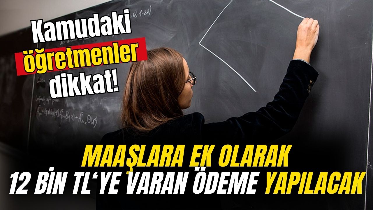 Kamuda çalışan öğretmenlere duyuruldu! Maaşa ek yeni ekstra ödeme geliyor işte o detay