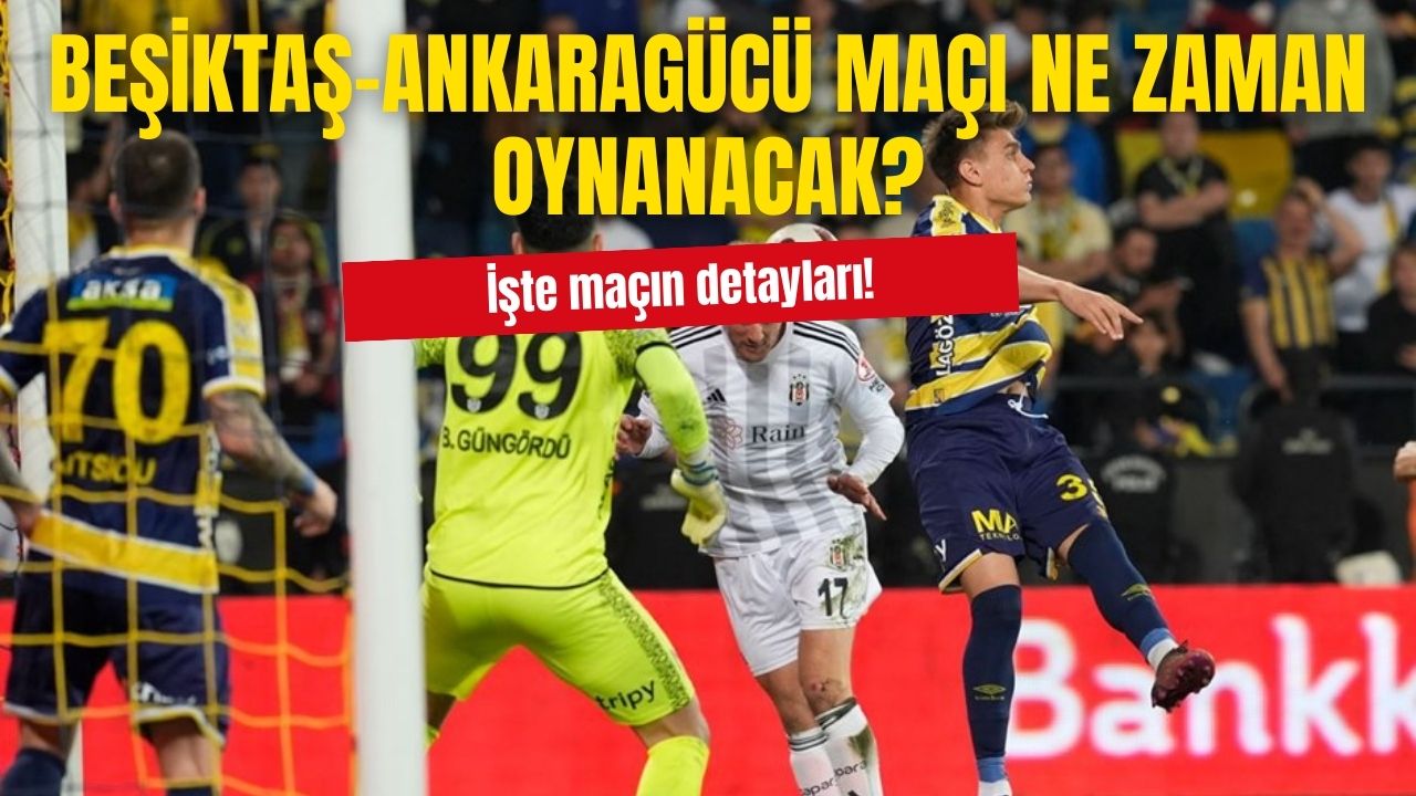 Beşiktaş- Ankaragücü maçı ne zaman?