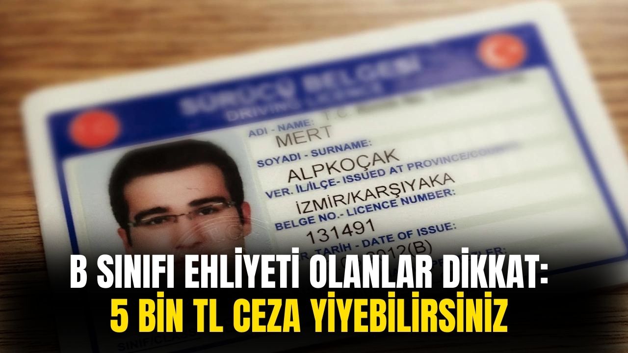 B sınıfı ehliyeti olanlar dikkat! 15 TL ödemeyeyim derken 5.000 TL ceza ile baş başa kalabilirsiniz