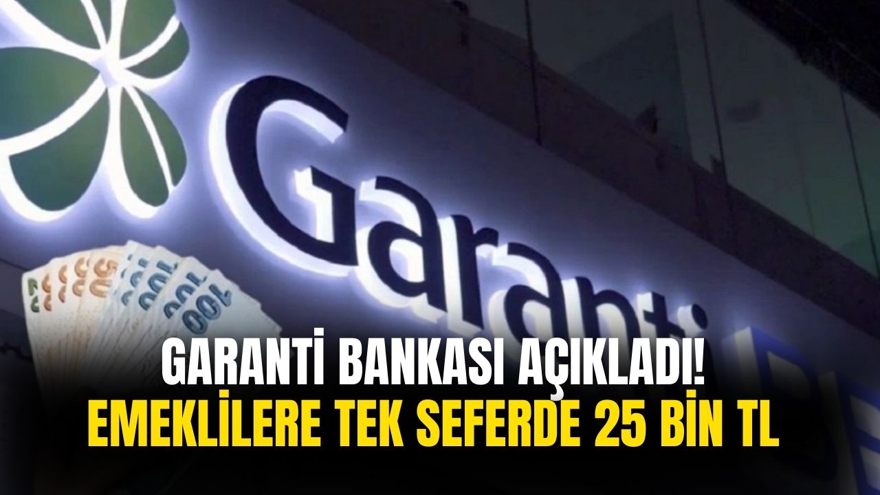 Garanti Bankası açıkladı! Emeklilere tek seferde 25 bin TL'lik promosyon müjdesi