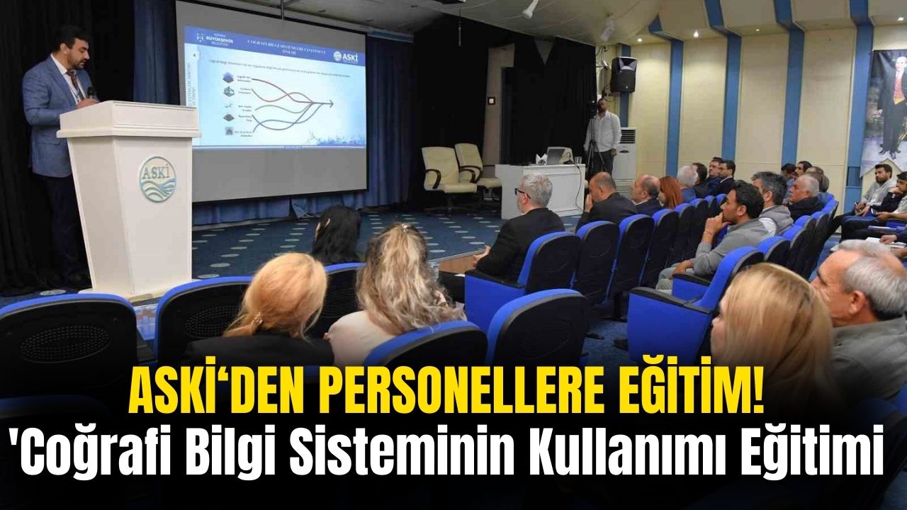 ASKİ Personellere 'Coğrafi Bilgi Sisteminin Kullanımı Eğitimi' verdi!