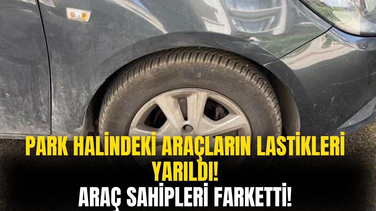 Ankara'da Park Halindeki Otomobillerin Lastikleri Kesici Aletle Yarıldı!