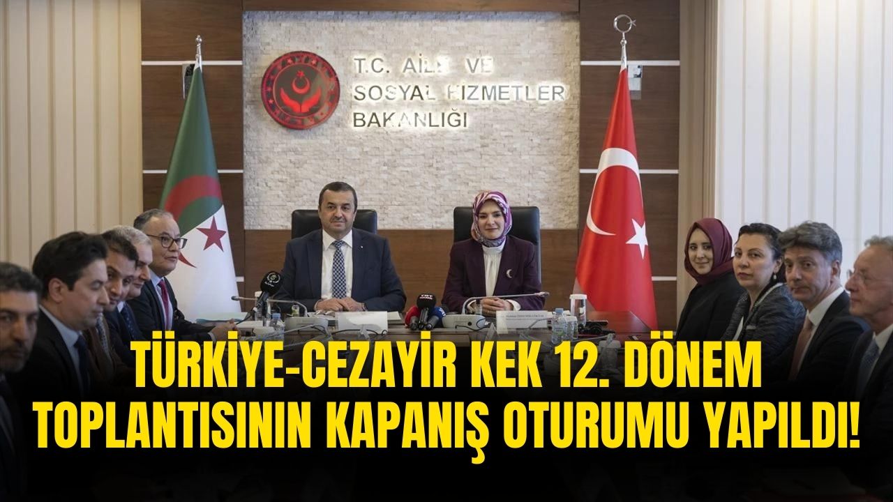 Türkiye-Cezayir KEK 12. Dönem Toplantısının Kapanış Oturumu Ankara'da Gerçekleşti!