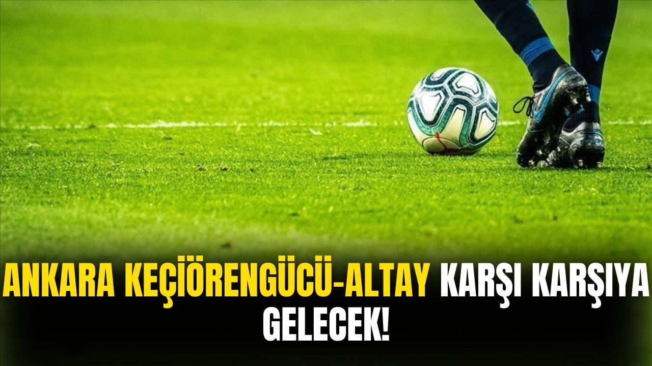 Ankara Keçiörengücü Altay'ı konuk edecek!