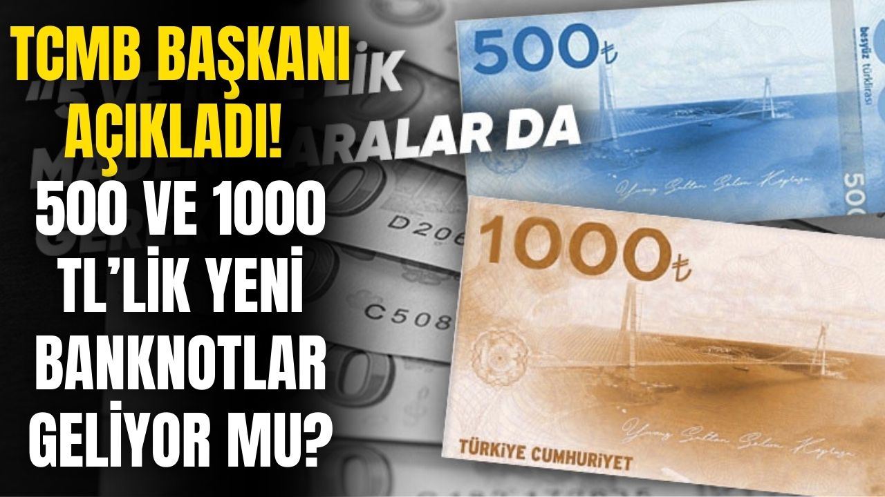 Merkez Bankası başkanı 500 TL ve 1000 TL'lik banknot sorusuna yanıt verdi! Yeni banknotlar tedavüle giriyor mu?