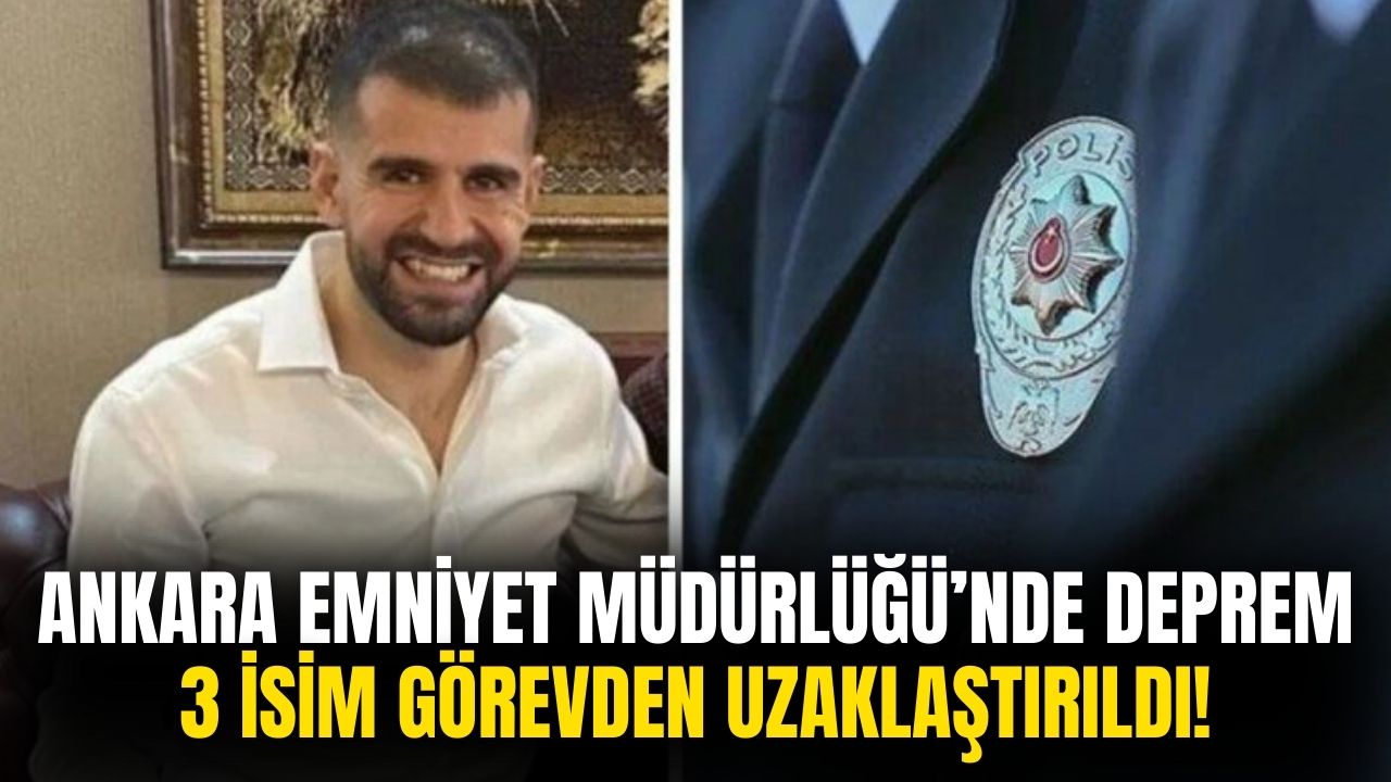 Ankara Emniyeti'nde 3 isim görevden uzaklaştırıldı!