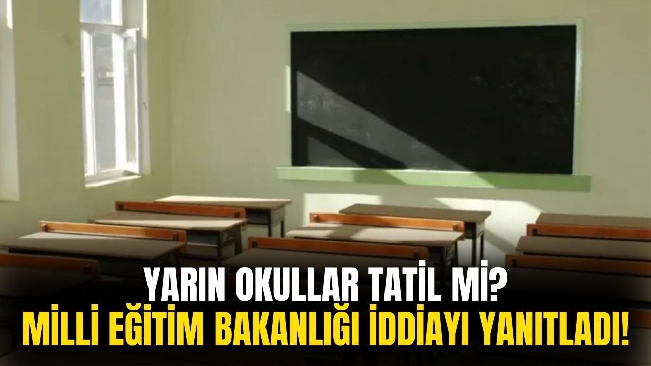 Yarın Okullar Tatil mi? Bakanlıktan iddialara yanıt geldi!