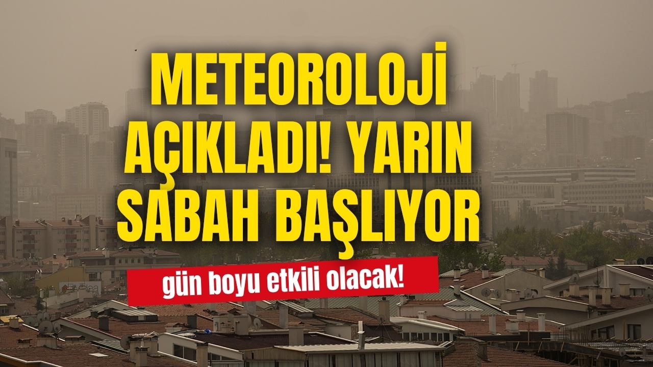 Hava bilgisi açıkladı! Yarın sabah erken saatlerde başlayacak çok etkili olacak