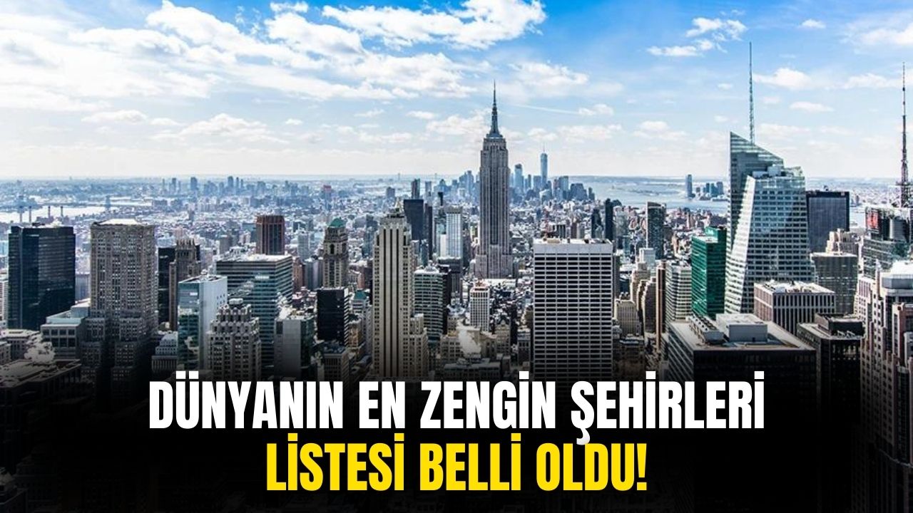 Dünyanın en zengin şehirleri listesi açıklandı!