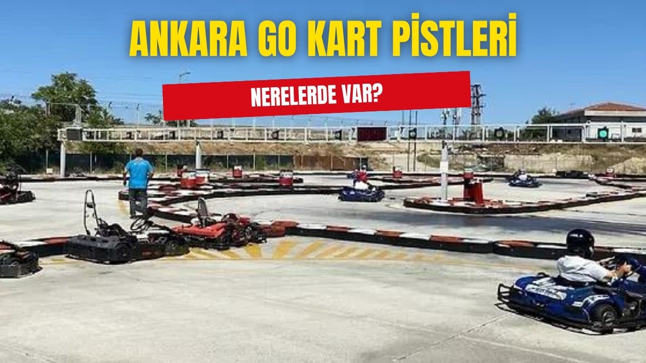 Ankara'da Go Kart pistleri nerede? Ankara Go Kart nerede yapılır?