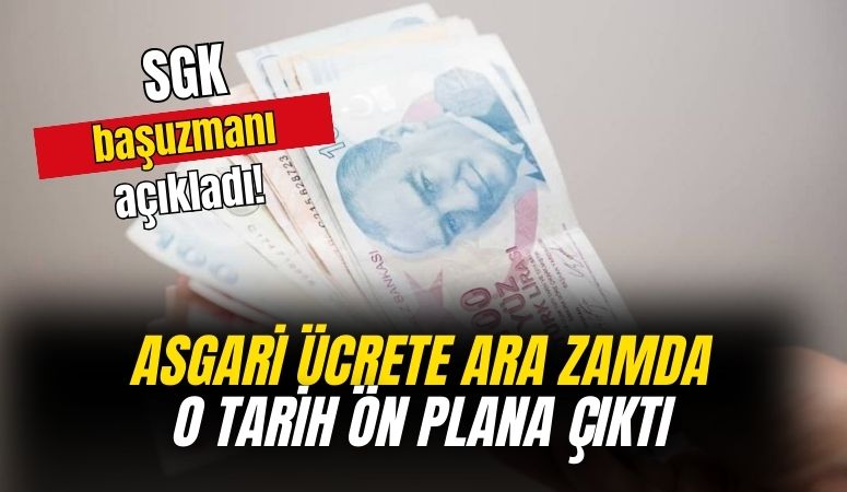 SGK başuzmanı açıkladı! Asgari ücrete zam yapılacak tarih belli oldu