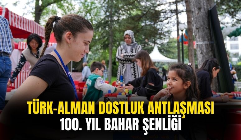 Türk-Alman Dostluk Antlaşması'nın 100. Yılı Bahar Şenliği Yapıldı!