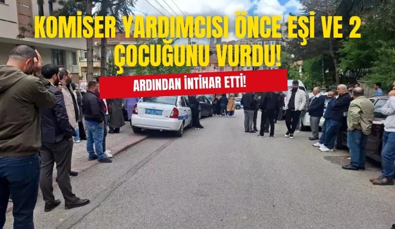 Komiser Yardımcısı Eşi ve 2 Çocuğunu Öldürdü!