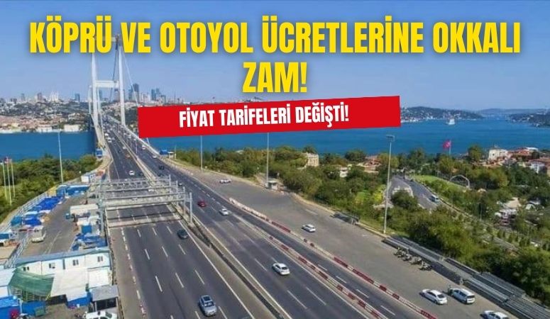 Son Dakika! 2024 Köprü ve Otoyol Ücretlerine Zam Geldi