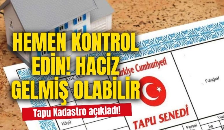 Tapu ve Kadastro Genel Müdürlüğü açıkladı! Hemen kontrol edin 6,3 milyon tapuya e-haciz konuldu