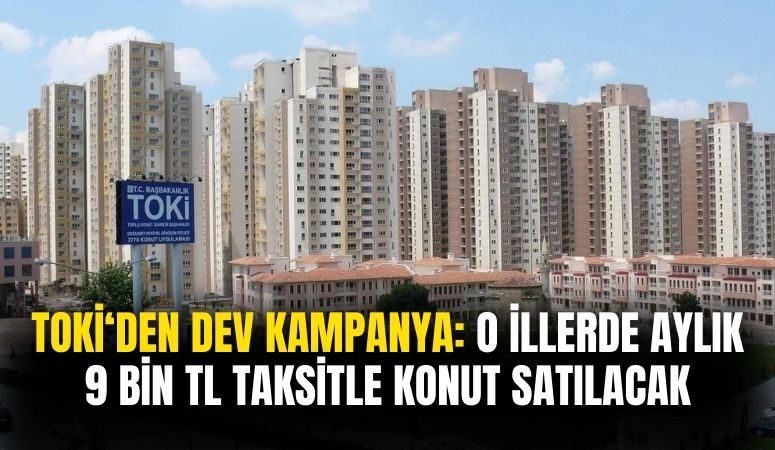 Konut kredisi çekemeyenlere TOKİ müjdesi! O illerde aylık 9 bin TL taksitle 2+1 konut satışı yapacak