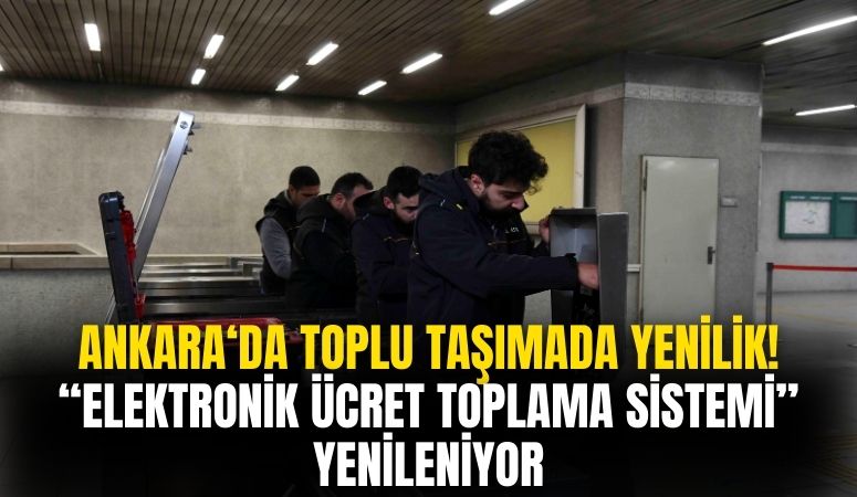 Ankara'da Toplu Taşımada Kullanılan ''Elektronik Ücret Toplama Sistemi'' Yenileniyor!