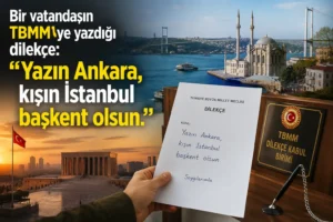 TBMM’ye Giden İlginç Dilekçe: “Yazın Ankara, Kışın İstanbul Başkent Olsun”  