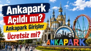 Ankapark Açıldı mı? Ankapark Girişler Ücretsiz mi? Ankapark Giriş Ücreti 2026